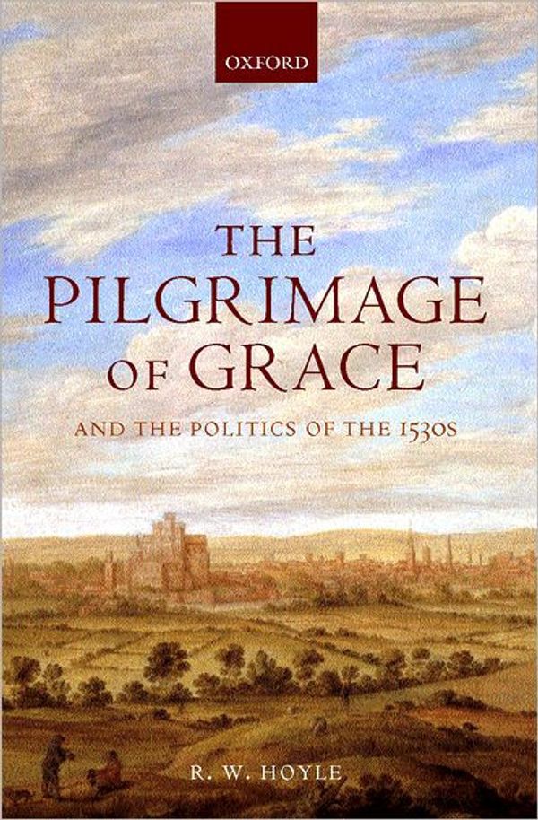 Cover Art for 9780199259069, The Pilgrimage of Grace and the Politics of the 1530s by R. W. Hoyle