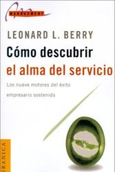Cover Art for 9789506413156, Como Descubrir El Alma Del Servicio: Los Nueve Motores Del Exito Empresario Sostenido by Leonard L. Berry
