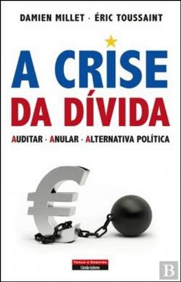 Cover Art for 9789896442163, A Crise da Dívida Auditar - Anular - Alternativa Política (Portuguese Edition) by Damien Millet e Eric Toussaint
