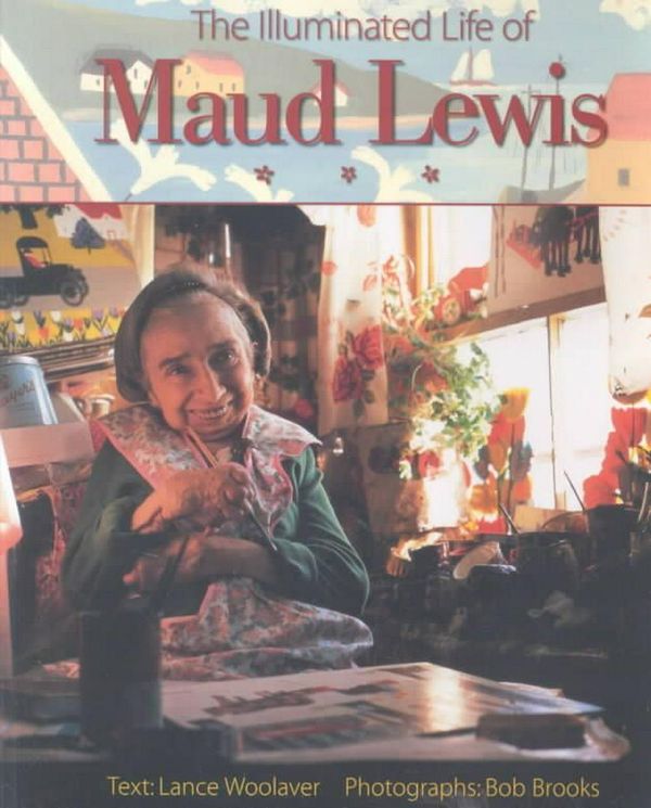 Cover Art for 9781551092171, The Illuminated Life of Maud Lewis by Lance Woolaver