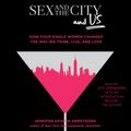 Cover Art for 9781508260042, Sex and the City and Us by Jennifer Keishin Armstrong