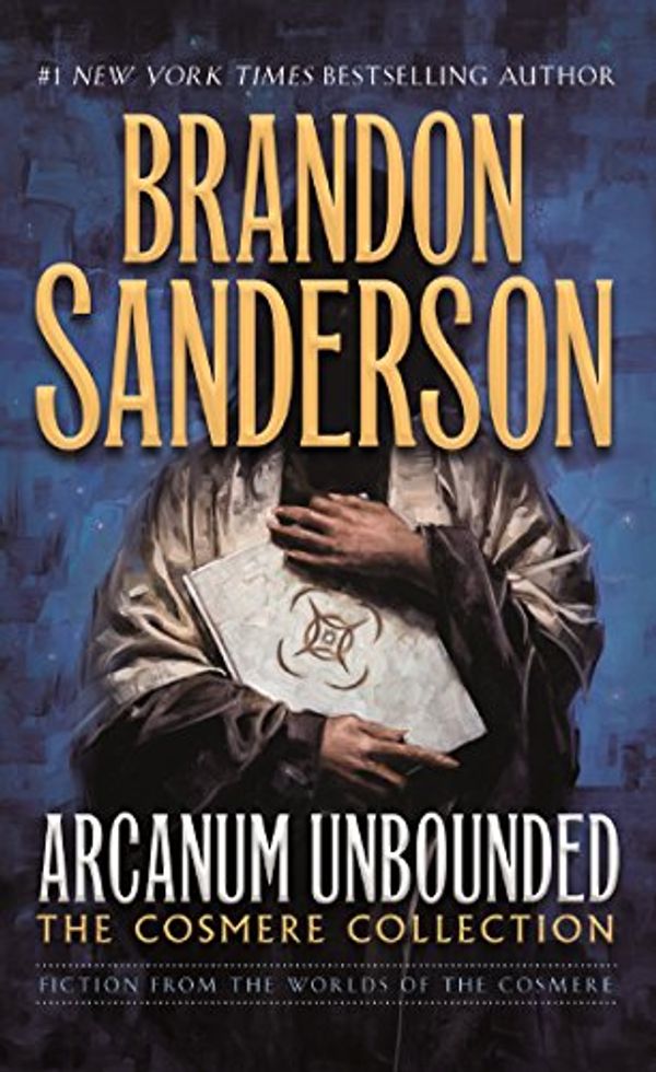 Cover Art for B01EFIH09G, Arcanum Unbounded: The Cosmere Collection by Brandon Sanderson