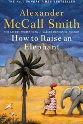 Cover Art for 9780349144108, How to Raise an Elephant by Alexander McCall Smith