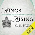 Cover Art for B0714G6V47, Kings Rising by C. S. Pacat