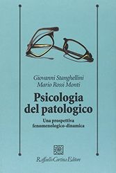 Cover Art for 9788860302878, Psicologia del patologico. Una prospettiva fenomenologica-dinamica by Giovanni Stanghellini, Rossi Monti, Mario