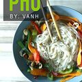 Cover Art for B06WLK3CY5, Vietnamese Pho: The Vietnamese Recipe Blueprint: The Only Authentic Pho Recipe Book Out There (Vietnamese Cookbook, Vietnamese Food, Pho, Pho Recipes) by Dai Vanh