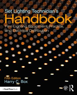 Cover Art for 9781138391727, Set Lighting Technician's Handbook: Film Lighting Equipment, Practice, and Electrical Distribution by Harry C. Box