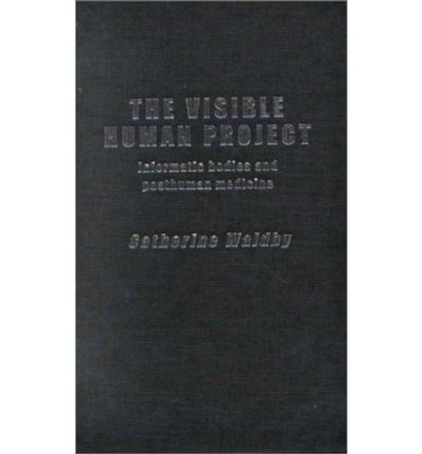 Cover Art for 9780415174053, The Visible Human Project by Catherine Waldby