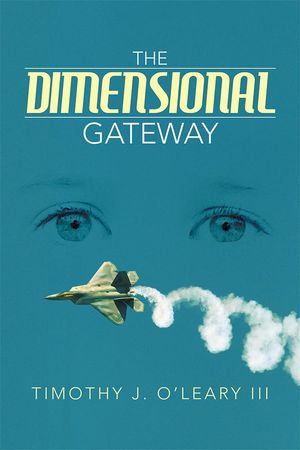 Cover Art for 9781493128136, THE DIMENSIONAL GATEWAY by Timothy J. O'Leary III