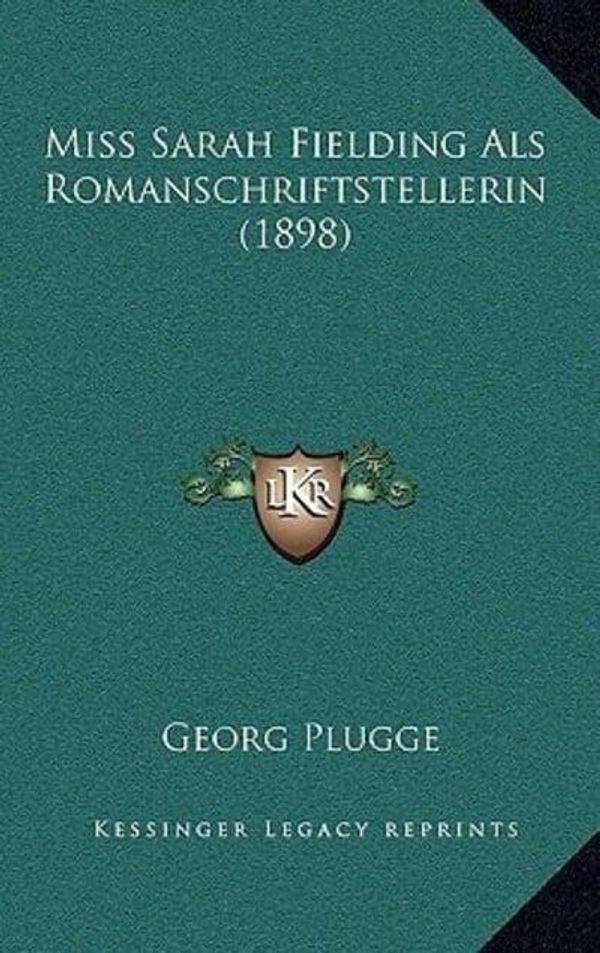 Cover Art for 9781168932815, Miss Sarah Fielding ALS Romanschriftstellerin (1898) by Georg Plugge