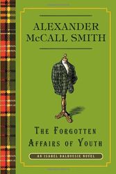 Cover Art for 9780307379184, The Forgotten Affairs of Youth by McCall Smith, Alexander