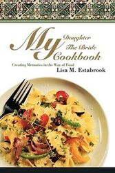Cover Art for 9780595514205, My Daughter The Bride Cookbook by Lisa M. Estabrook