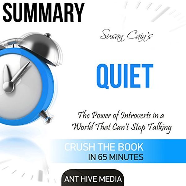 Cover Art for B01FIKJYQM, Summary: Susan Cain's Quiet: The Power of Introverts in a World That Can't Stop Talking by Ant Hive Media