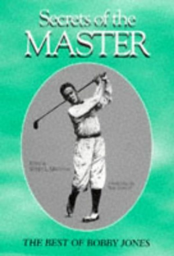 Cover Art for 9781886947078, Secrets of the Master: Best of Bobby Jones by Bobby Jones