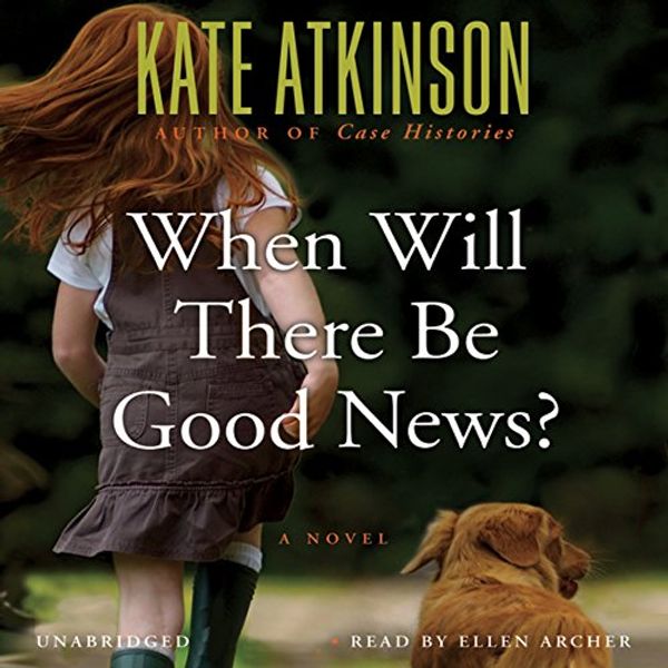 Cover Art for B001HBWSOM, When Will There Be Good News?: A Novel by Kate Atkinson