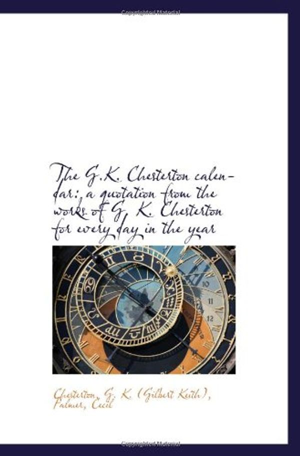 Cover Art for 9781110731060, The G.K. Chesterton calendar: a quotation from the works of G. K. Chesterton for every day in the ye by G. K. (Gilbert Keith), Chesterton,