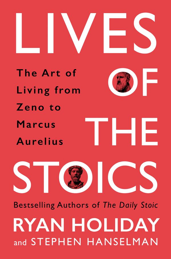 Cover Art for 9781788162609, Lives of the Stoics: The Art of Living from Zeno to Marcus Aurelius by Ryan Holiday, Stephen Hanselman