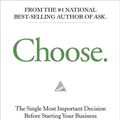 Cover Art for 9781401957483, Choose: The Single Most Important Decision Before Starting Your Business by Ryan Levesque