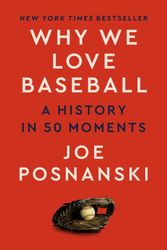 Cover Art for 9780593472675, Why We Love Baseball by Joe Posnanski