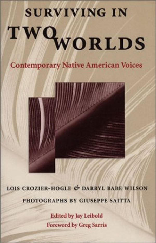 Cover Art for 9780292746954, Surviving in Two Worlds: Contemporary Native American Voices by Lois Crozier-Hogle