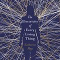 Cover Art for 9781409172512, The Electricity of Every Living Thing: A Woman s Walk in the Wild to Find Her Way Home by Katherine May