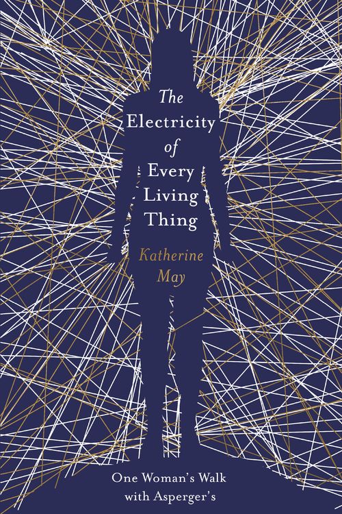 Cover Art for 9781409172512, The Electricity of Every Living Thing: A Woman s Walk in the Wild to Find Her Way Home by Katherine May