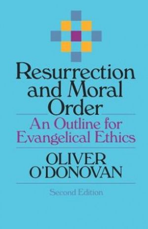 Cover Art for 9780802806925, Resurrection and Moral Order by Oliver O'Donovan