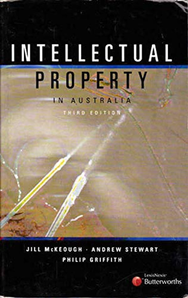 Cover Art for 9780409317978, Intellectual Property in Australia by Jill; Stewart, Andrew; Griffith, Philip McKeough