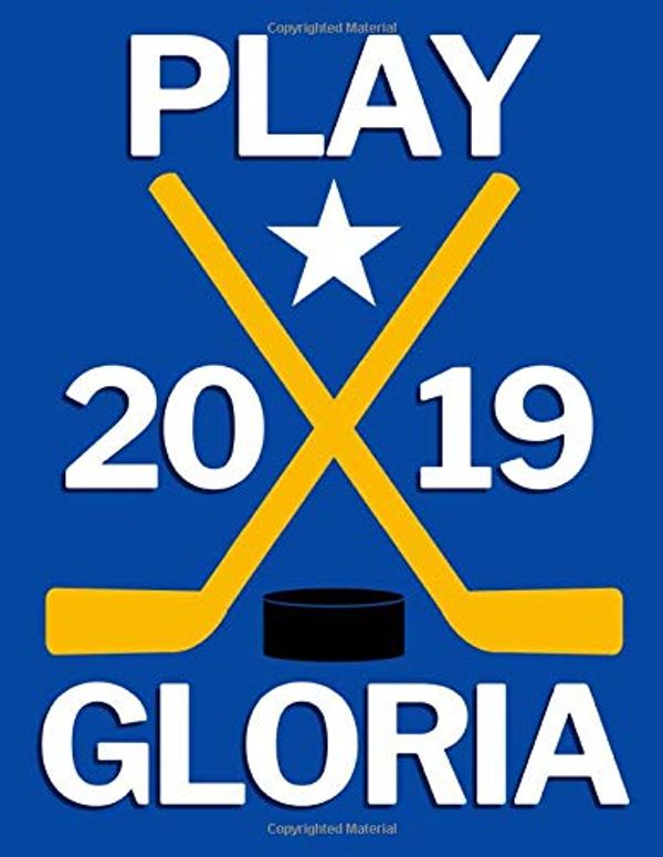 Cover Art for 9781070625140, Play Gloria 2019: Gift for a Hockey Fan. Blank Line Notebook for Writing and Taking Notes in School or Office. by Ventana Media Publishing