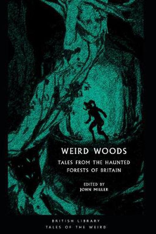 Cover Art for 9780712353427, Weird Woods: Tales from the Haunted Forests of Britain (British Library Tales of the Weird) by John Miller