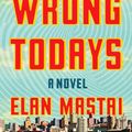 Cover Art for 9781101985137, All Our Wrong Todays by Elan Mastai
