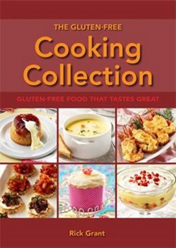 Cover Art for 9780980830361, The Gluten-Free Cooking Collection : Gluten-Free Food that Tastes Great by Rick Grant