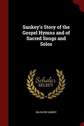 Cover Art for 9781298601575, Sankey's Story of the Gospel Hymns and of Sacred Songs and Solos by Ira David Sankey