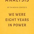 Cover Art for 9781973442011, Analysis of Ta-Nehisi Coates’s We Were Eight Years in Power by Milkyway Media by Milkyway Media