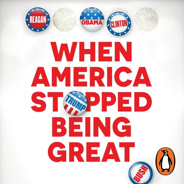 Cover Art for 9781760899752, When America Stopped Being Great: A history of the present by Nick Bryant