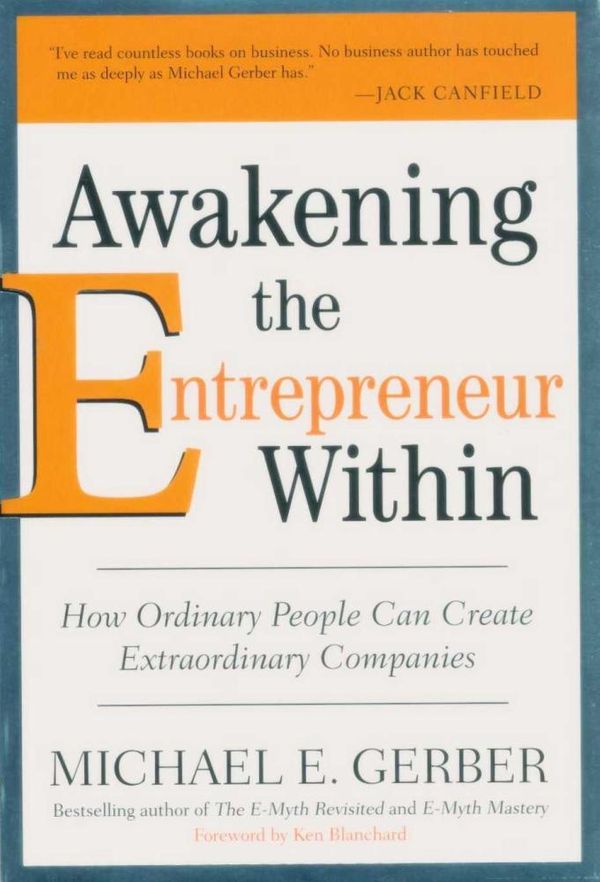 Cover Art for 9780061568145, Awakening the Entrepreneur Within: How Ordinary People Can Create Extraordinary Companies by Michael E. Gerber