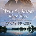 Cover Art for B073CTDVMN, Where The Murray River Runs by Darry Fraser