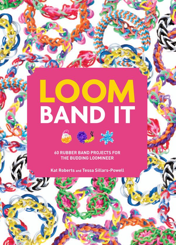 Cover Art for 9781845435639, Loom Band It! by Kat Roberts, Sillars- Powell, Tessa