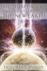 Cover Art for 9781886940154, Three Waves of Volunteers and the New Earth by Dolores Cannon