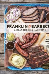 Cover Art for 9781607747208, Franklin Barbecue: A Meat-Smoking Manifesto by Aaron Franklin