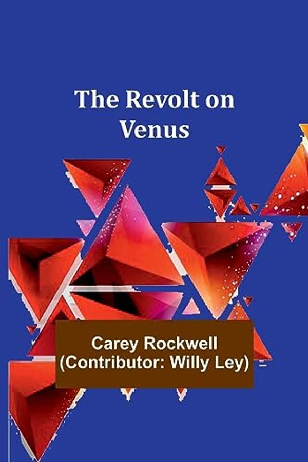 Cover Art for 9789357912914, The Revolt on Venus by Carey Rockwell