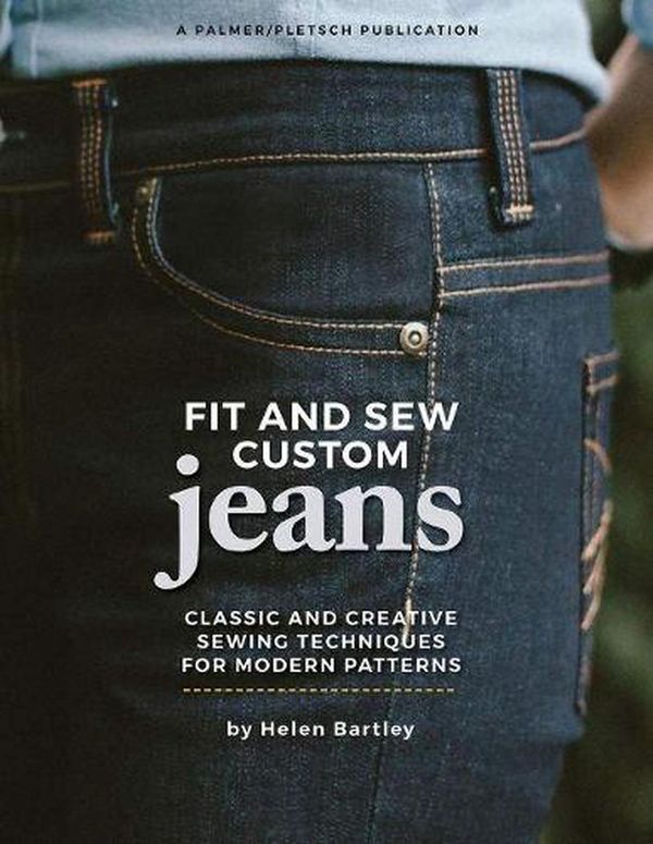 Cover Art for 9781618471062, Fit and Sew Custom Jeans: Classic and Creative Sewing Techniques for Modern Patterns by Helen Elizabeth Bartley