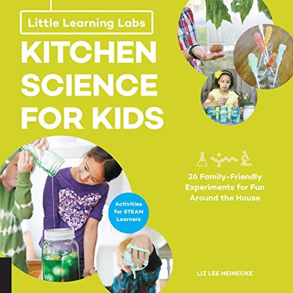 Cover Art for B07RZ2XGWN, Little Learning Labs: Kitchen Science for Kids, abridged edition:26 Fun, Family-Friendly Experiments for Fun Around the House; Activities for STEAM Learners by Liz Lee Heinecke