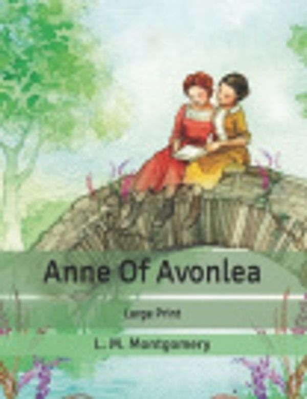 Cover Art for 9798640154092, Anne Of Avonlea: Large Print by L. M. Montgomery