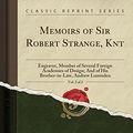 Cover Art for 9781331593829, Memoirs of Sir Robert Strange, Knt, Vol. 2 of 2: Engraver, Member of Several Foreign Academies of Design; And of His Brother-in-Law, Andrew Lumisden ( by James Dennistoun