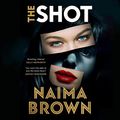 Cover Art for B0BZ54KP3R, The Shot by Naima Brown