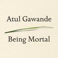 Cover Art for B01FMVQSQQ, Atul Gawande: Being Mortal : Medicine and What Matters in the End (Large Print Hardcover); 2015 Edition by Atul Gawande