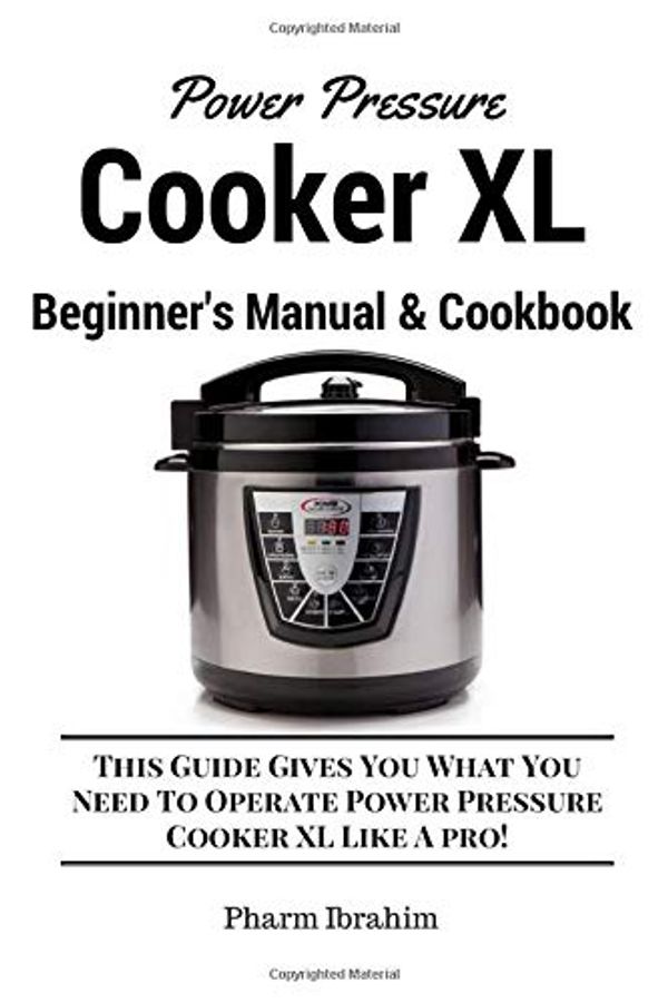 Cover Art for 9781542982566, Power Pressure Cooker XL Beginner's Manual & Cookbook: This Guide Gives You What You Need To Operate Power Pressure Cooker XL Like A Pro! by Pharm Ibrahim