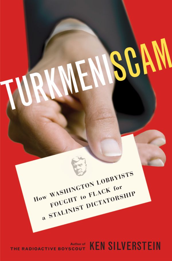 Cover Art for 9781588367549, Turkmeniscam by Ken Silverstein
