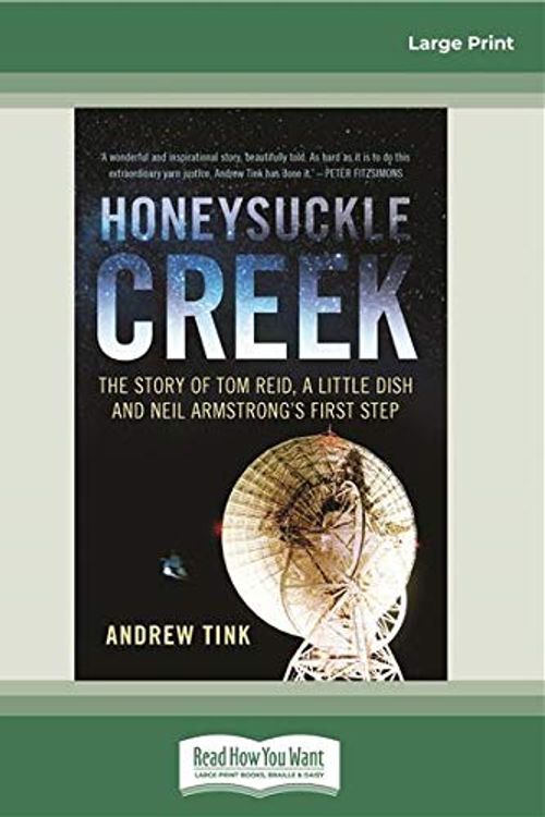 Cover Art for 9780369300287, Honeysuckle Creek: The Story of Tom Reid, a Little Dish and Neil Armstrong's First Step by Andrew Tink